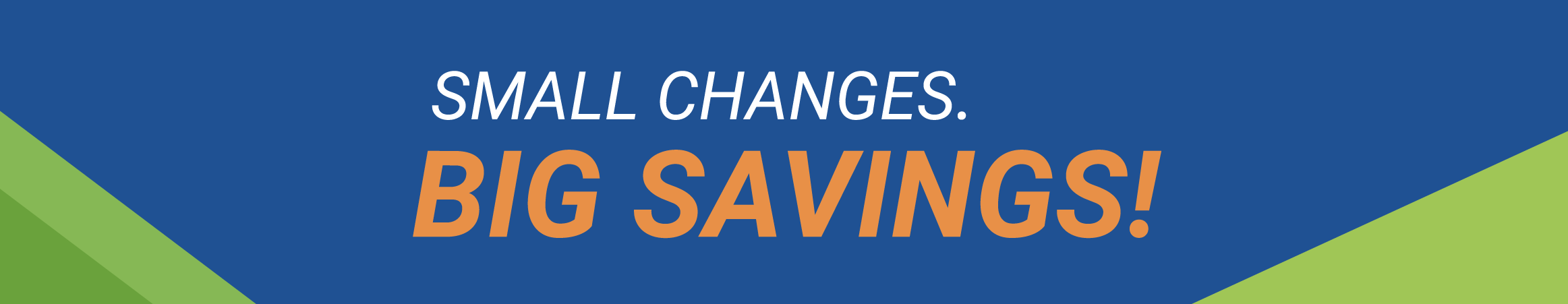Small Changes, Big Savings